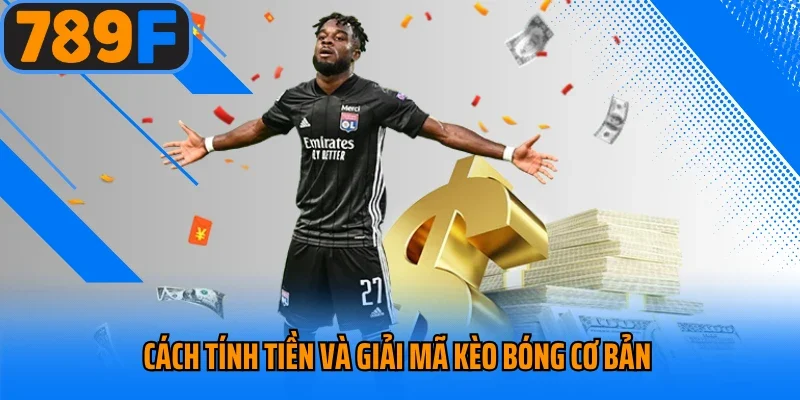 Cách tính tiền và giải mã kèo bóng cơ bản 