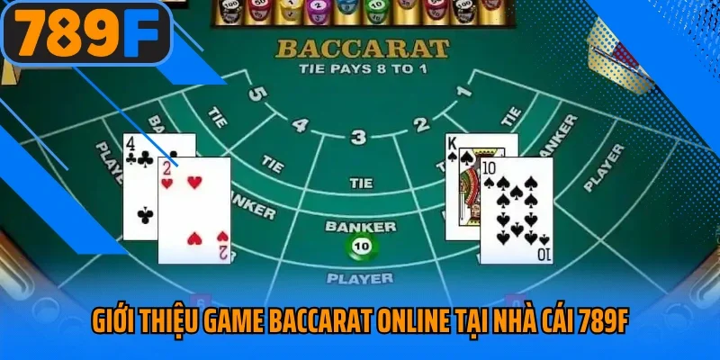Giới thiệu game Baccarat online tại nhà cái 789F