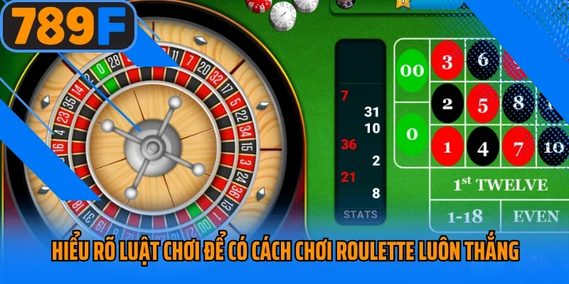 Hiểu rõ luật chơi để có cách chơi roulette luôn thắng
