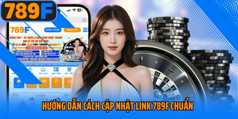 Hướng dẫn cách cập nhật link 789F chuẩn