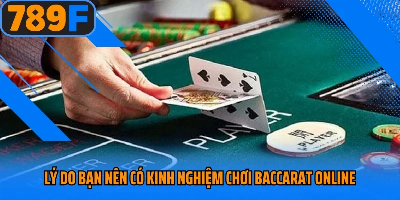Lý do bạn nên có kinh nghiệm chơi baccarat online
