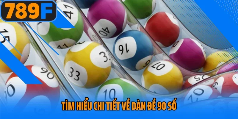 Tìm hiểu chi tiết về dàn đề 90 số